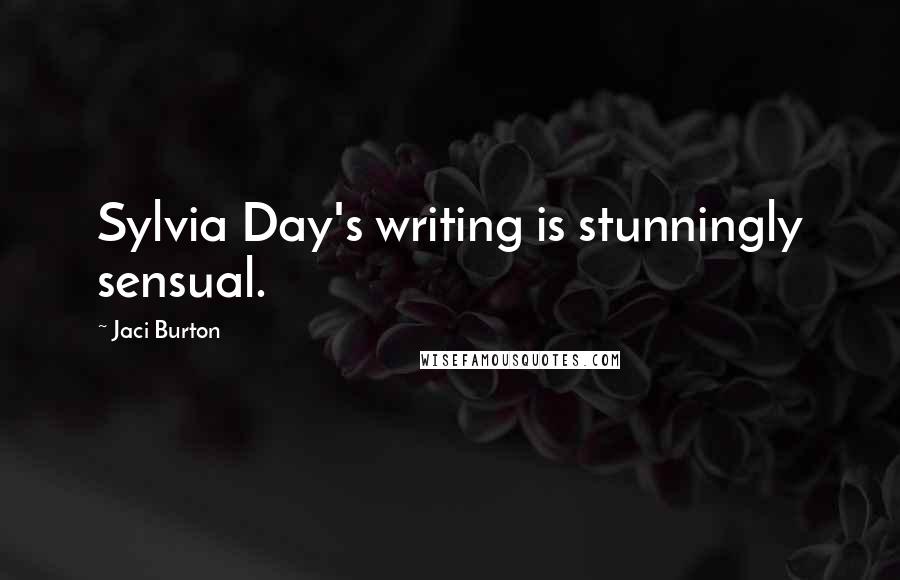 Jaci Burton Quotes: Sylvia Day's writing is stunningly sensual.