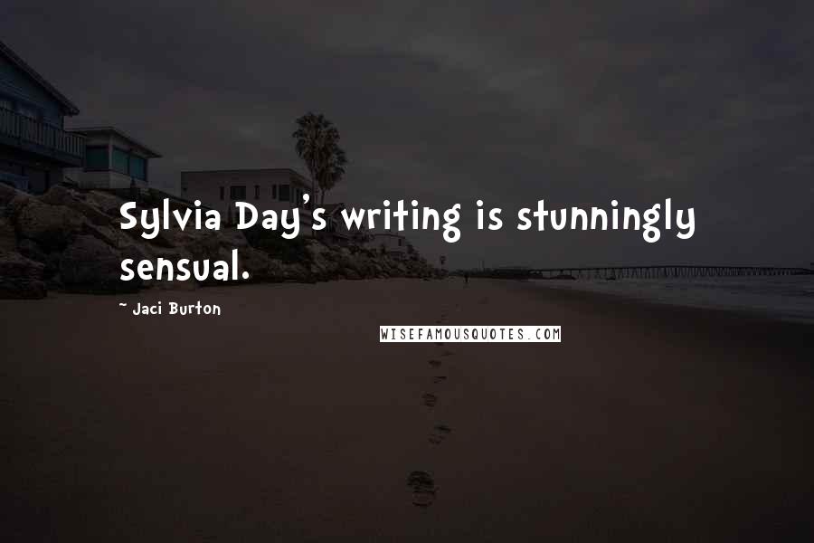 Jaci Burton Quotes: Sylvia Day's writing is stunningly sensual.