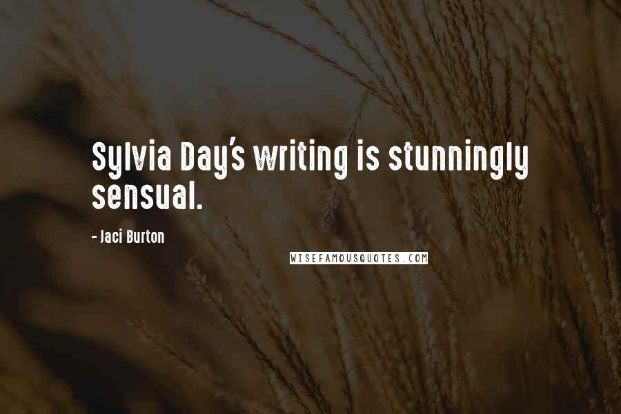 Jaci Burton Quotes: Sylvia Day's writing is stunningly sensual.