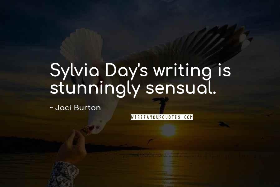 Jaci Burton Quotes: Sylvia Day's writing is stunningly sensual.