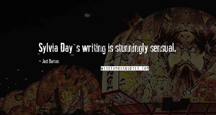 Jaci Burton Quotes: Sylvia Day's writing is stunningly sensual.