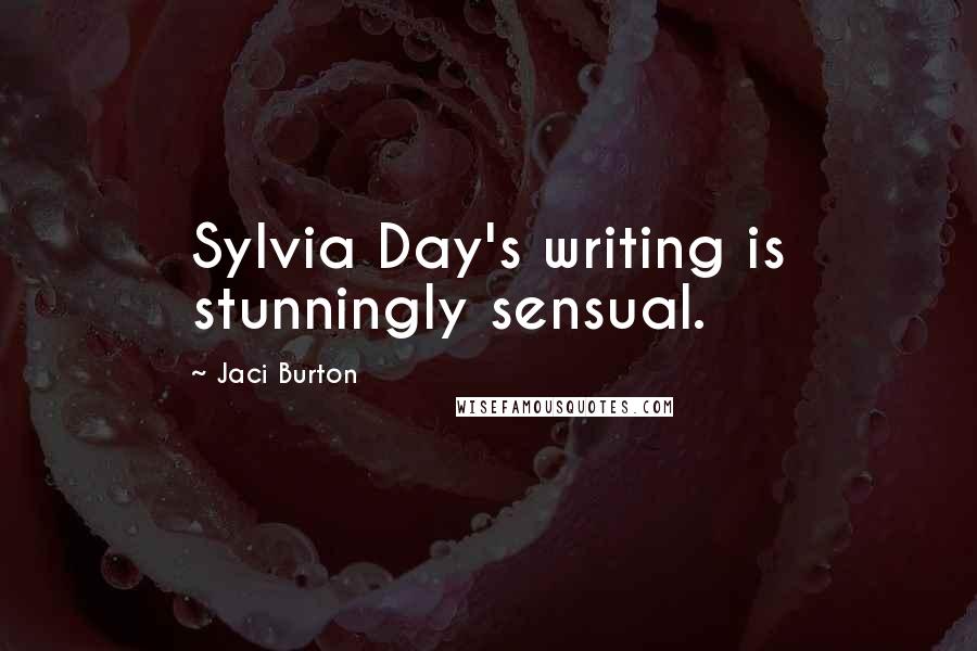 Jaci Burton Quotes: Sylvia Day's writing is stunningly sensual.