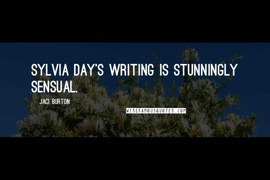 Jaci Burton Quotes: Sylvia Day's writing is stunningly sensual.