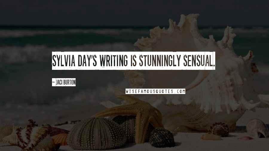 Jaci Burton Quotes: Sylvia Day's writing is stunningly sensual.