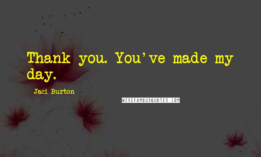 Jaci Burton Quotes: Thank you. You've made my day.