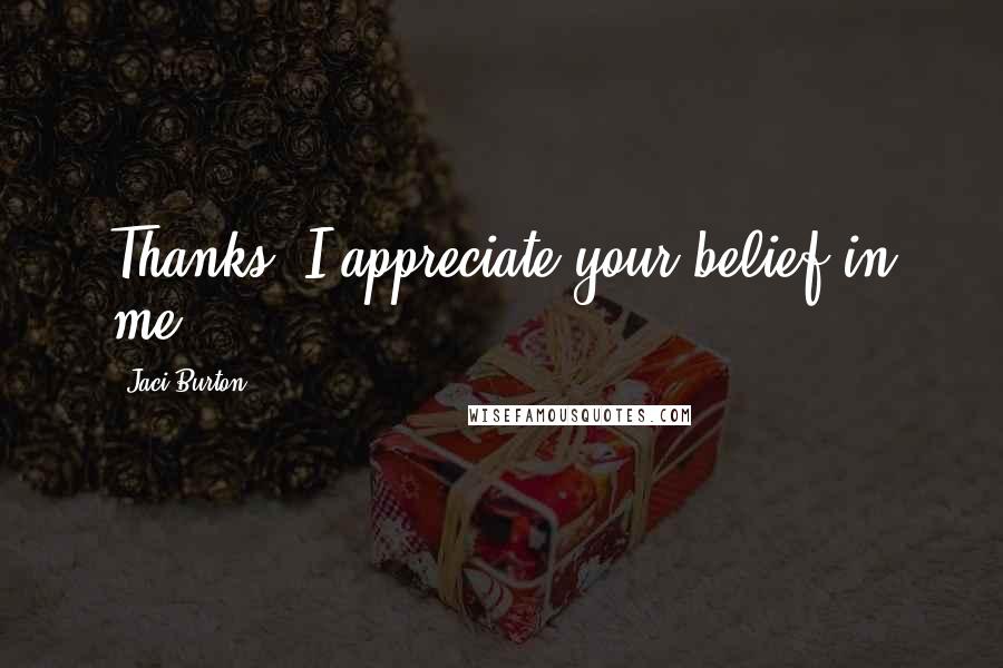 Jaci Burton Quotes: Thanks. I appreciate your belief in me.