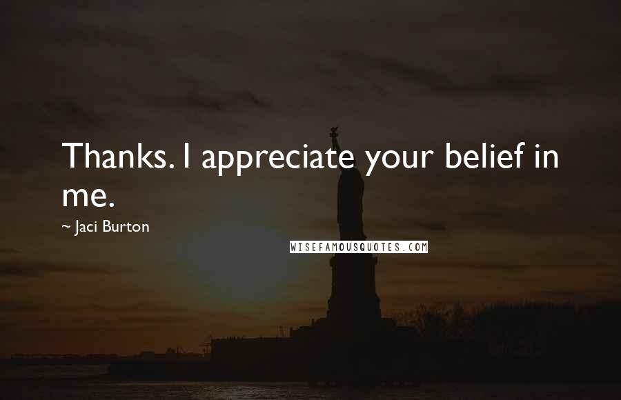 Jaci Burton Quotes: Thanks. I appreciate your belief in me.