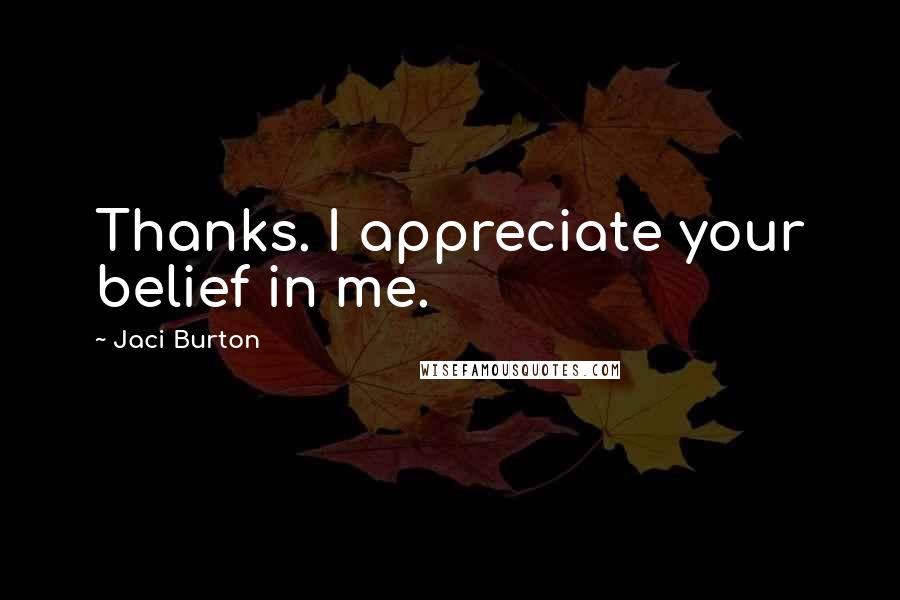 Jaci Burton Quotes: Thanks. I appreciate your belief in me.