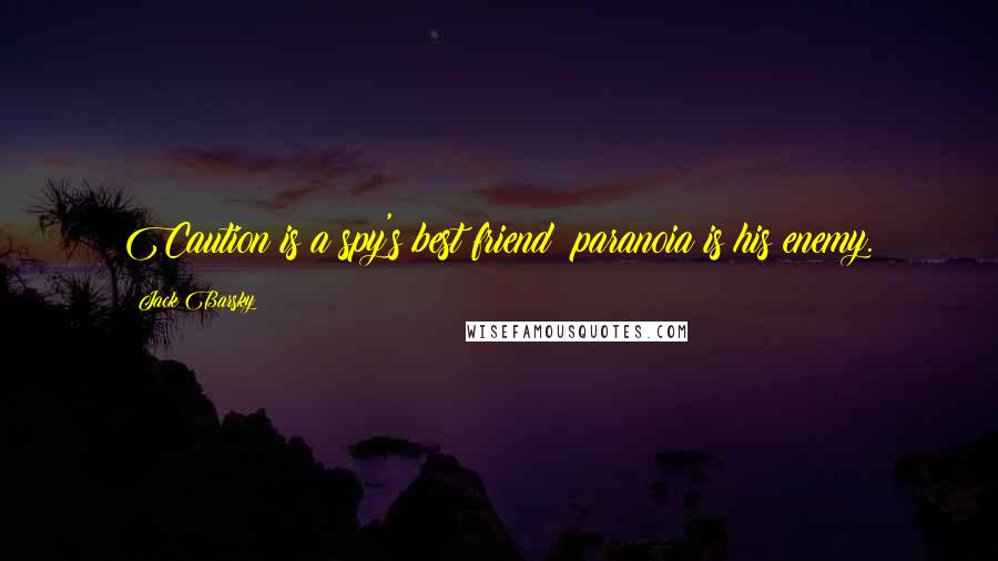 Jack Barsky Quotes: Caution is a spy's best friend; paranoia is his enemy.