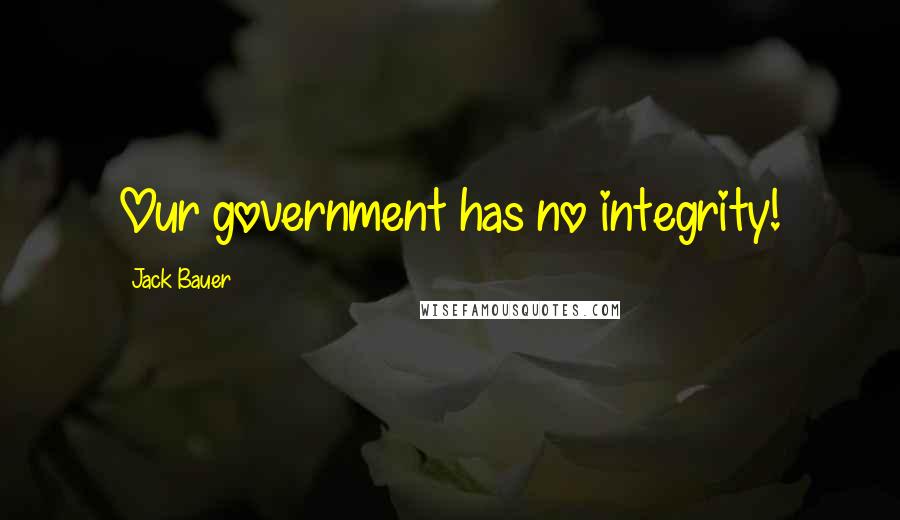 Jack Bauer Quotes: Our government has no integrity!