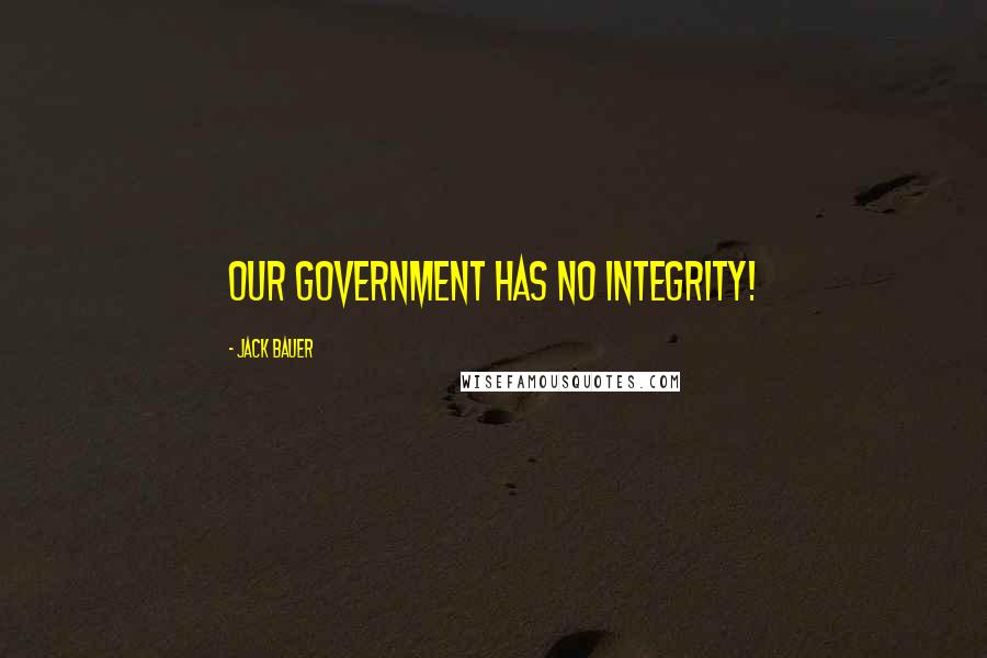 Jack Bauer Quotes: Our government has no integrity!