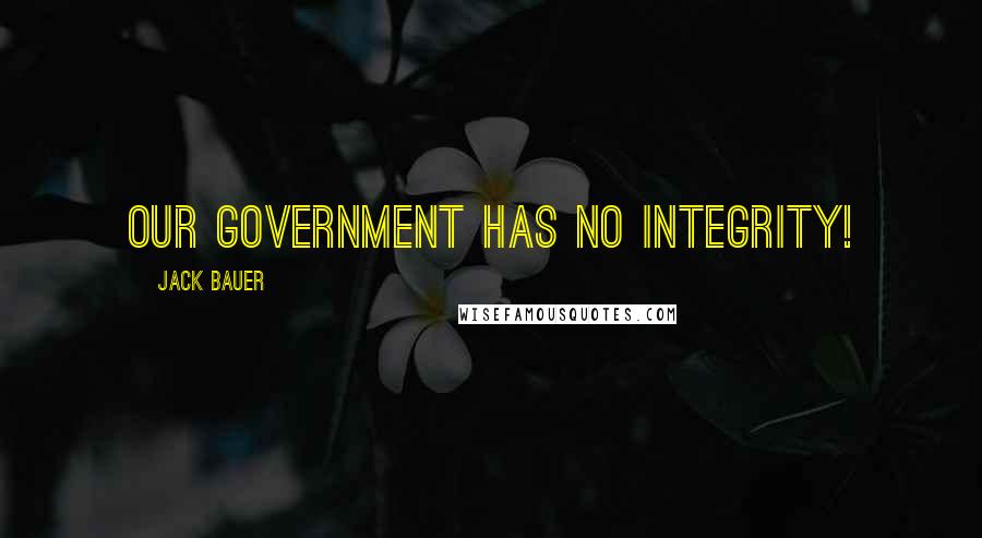 Jack Bauer Quotes: Our government has no integrity!