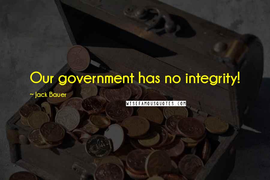 Jack Bauer Quotes: Our government has no integrity!