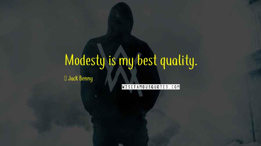 Jack Benny Quotes: Modesty is my best quality.