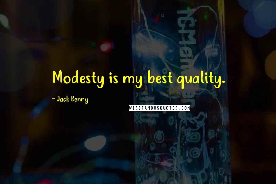 Jack Benny Quotes: Modesty is my best quality.