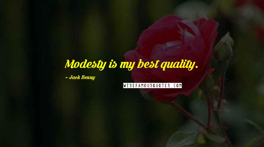 Jack Benny Quotes: Modesty is my best quality.
