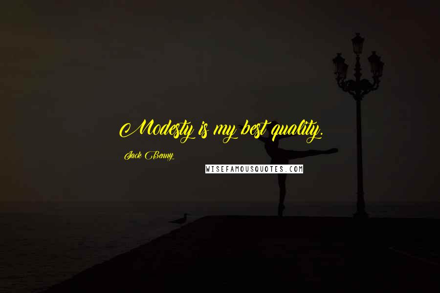 Jack Benny Quotes: Modesty is my best quality.