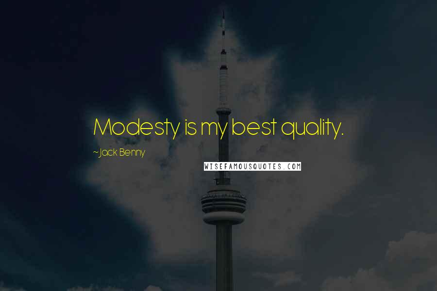 Jack Benny Quotes: Modesty is my best quality.