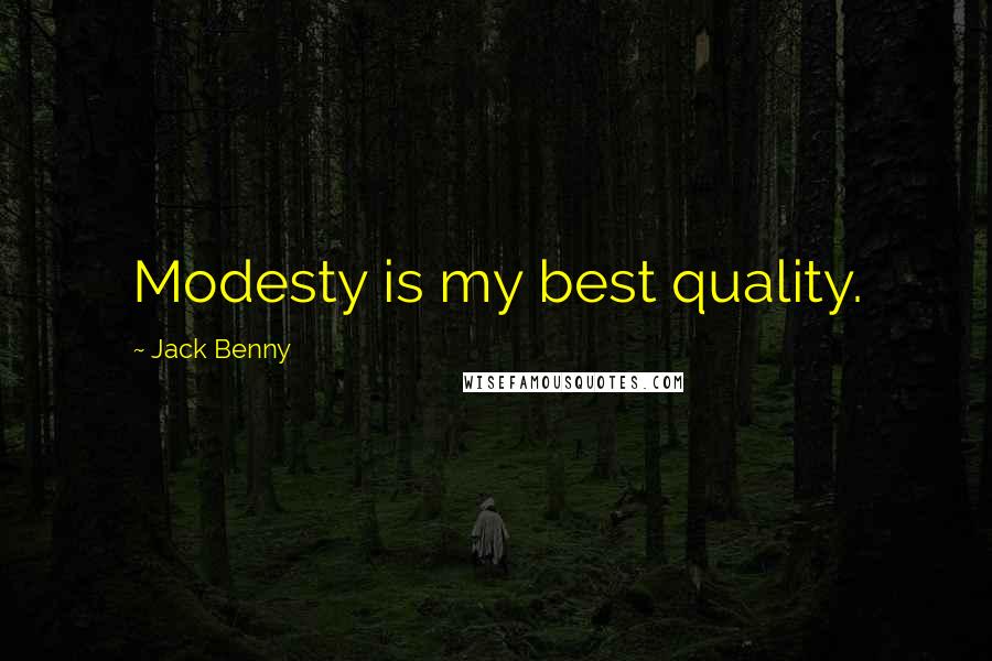 Jack Benny Quotes: Modesty is my best quality.