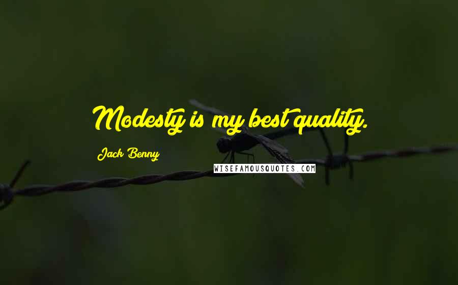 Jack Benny Quotes: Modesty is my best quality.