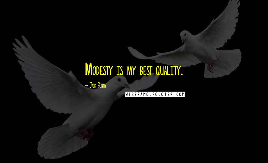 Jack Benny Quotes: Modesty is my best quality.