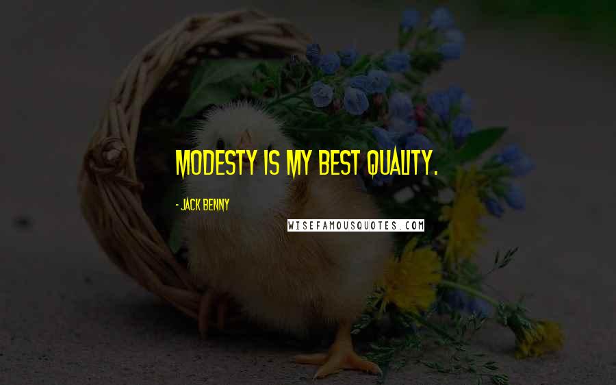 Jack Benny Quotes: Modesty is my best quality.