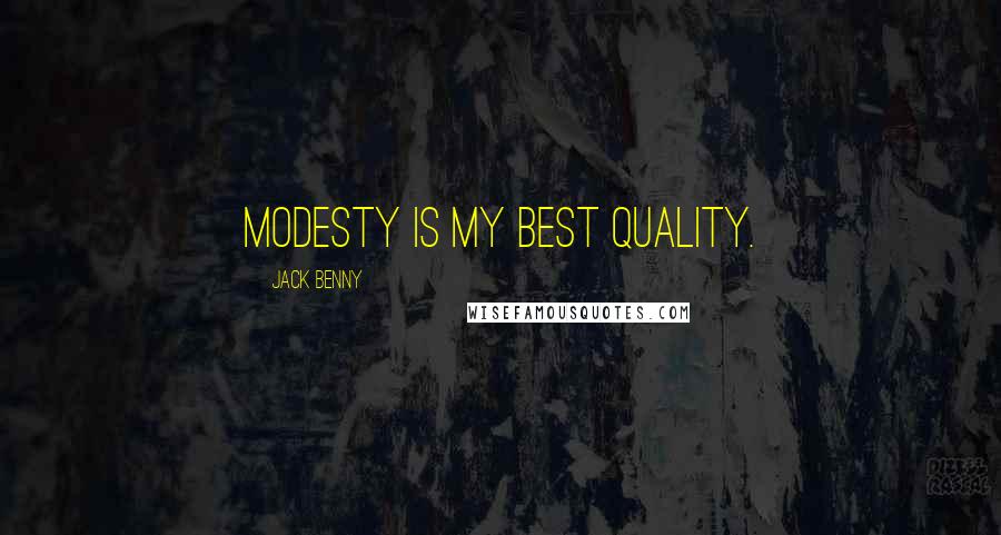 Jack Benny Quotes: Modesty is my best quality.