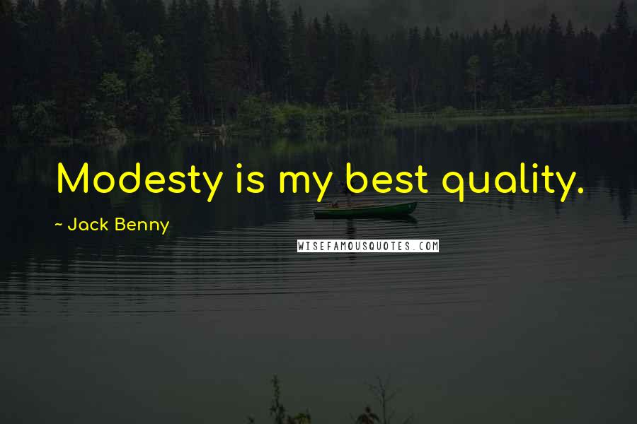 Jack Benny Quotes: Modesty is my best quality.