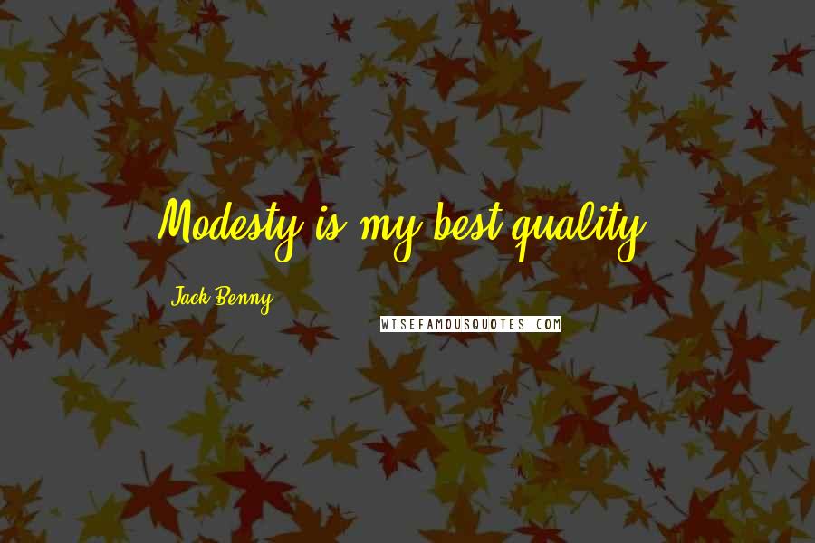 Jack Benny Quotes: Modesty is my best quality.