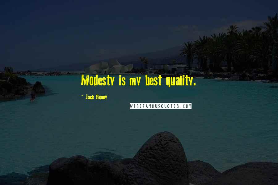 Jack Benny Quotes: Modesty is my best quality.