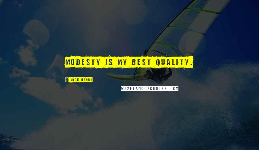 Jack Benny Quotes: Modesty is my best quality.