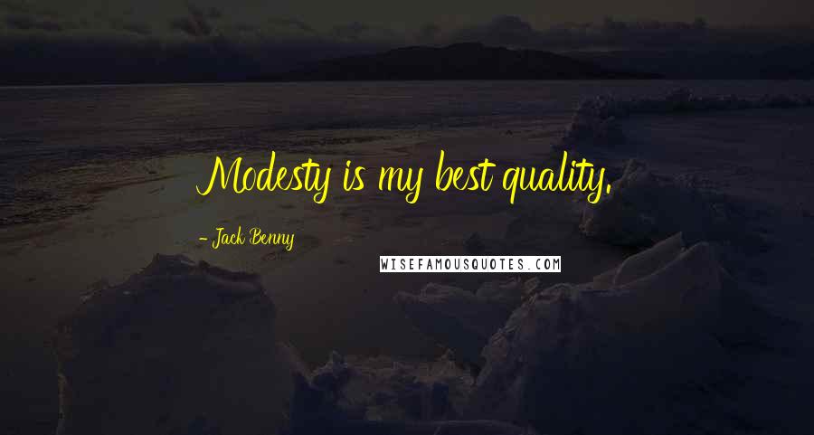 Jack Benny Quotes: Modesty is my best quality.