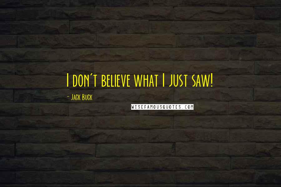 Jack Buck Quotes: I don't believe what I just saw!