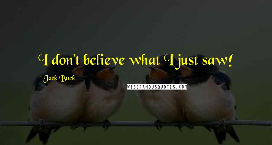 Jack Buck Quotes: I don't believe what I just saw!