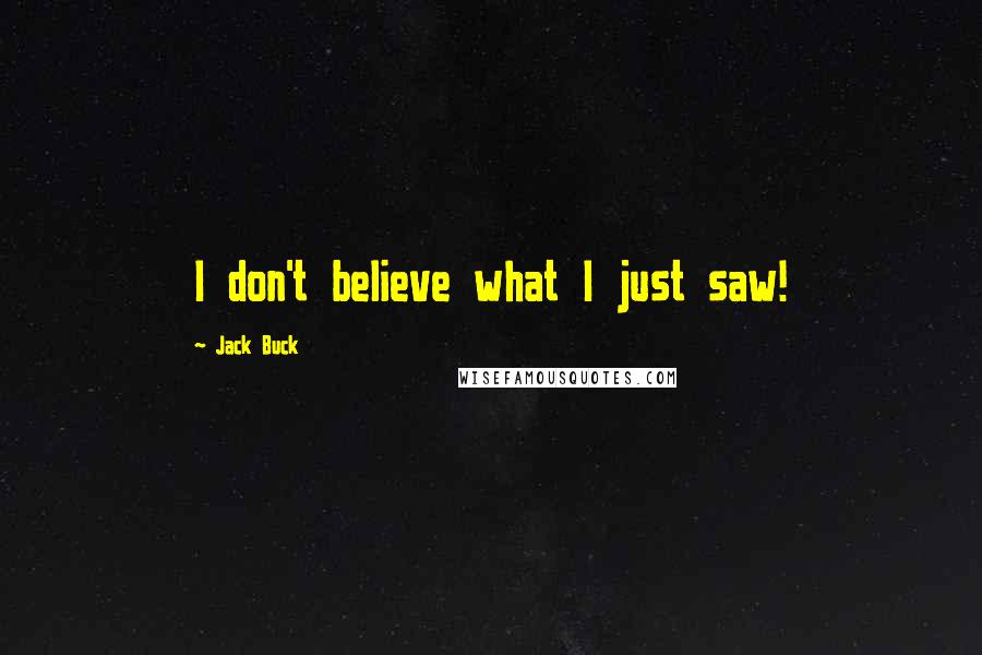 Jack Buck Quotes: I don't believe what I just saw!