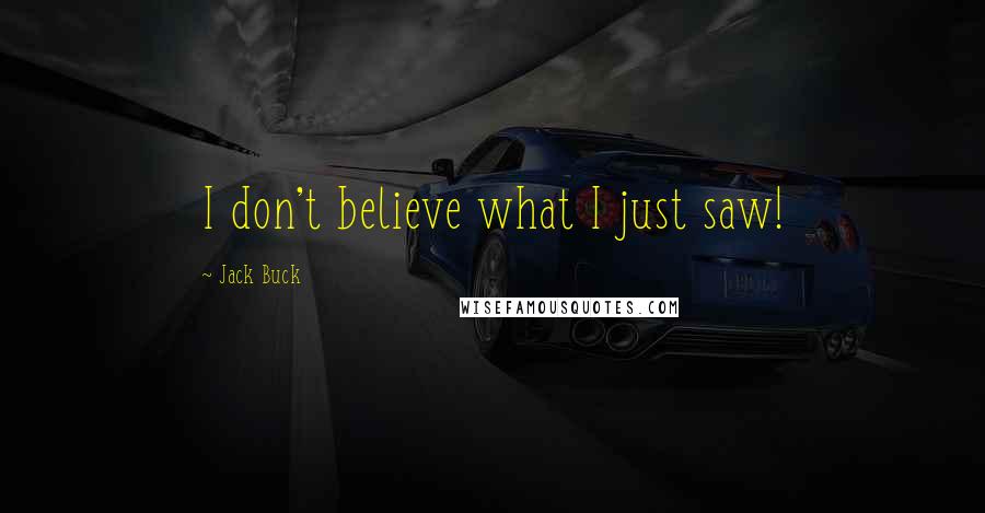 Jack Buck Quotes: I don't believe what I just saw!