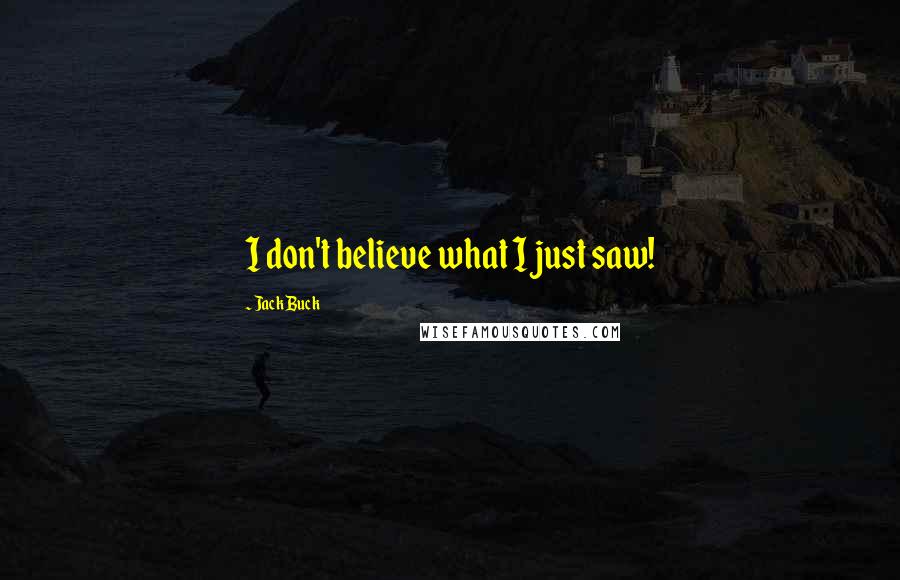 Jack Buck Quotes: I don't believe what I just saw!