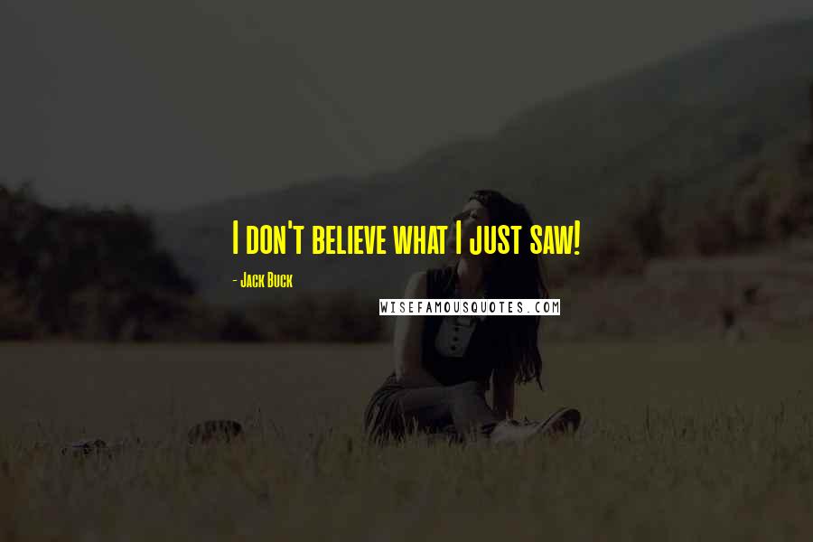 Jack Buck Quotes: I don't believe what I just saw!