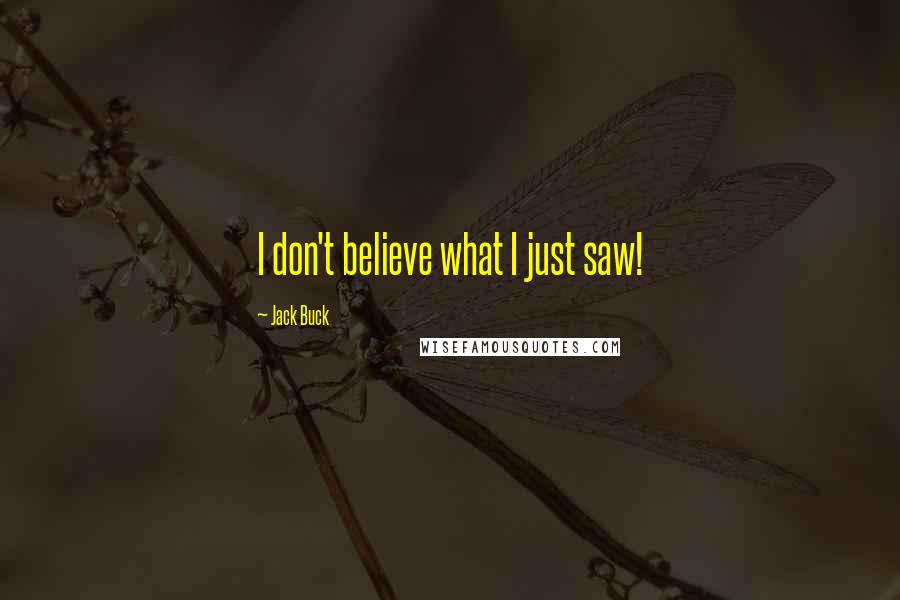 Jack Buck Quotes: I don't believe what I just saw!