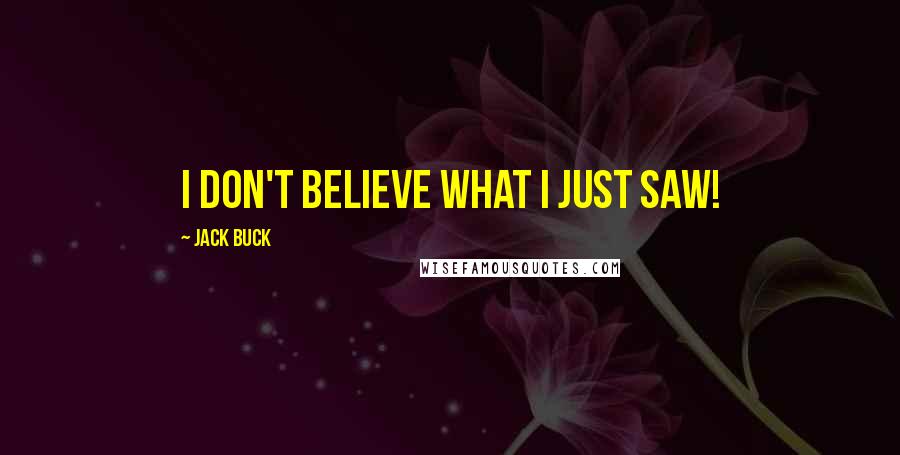 Jack Buck Quotes: I don't believe what I just saw!