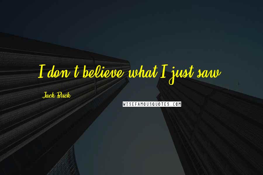 Jack Buck Quotes: I don't believe what I just saw!