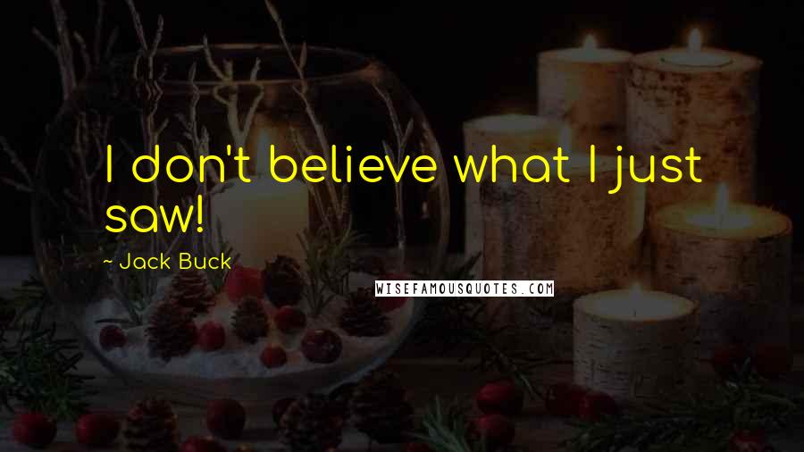 Jack Buck Quotes: I don't believe what I just saw!