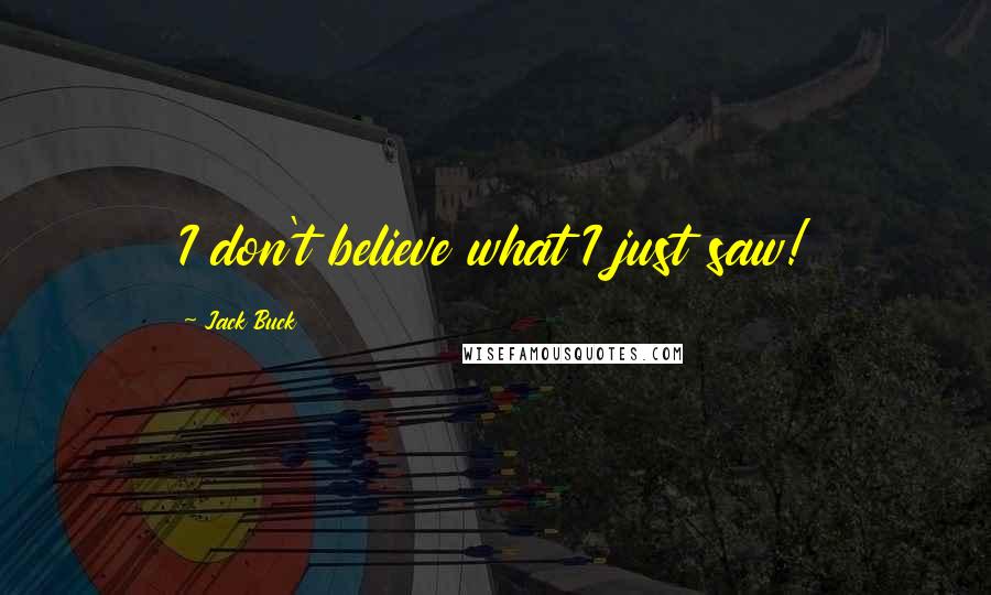 Jack Buck Quotes: I don't believe what I just saw!