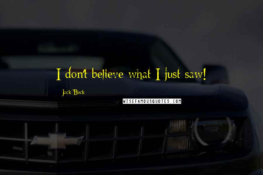 Jack Buck Quotes: I don't believe what I just saw!