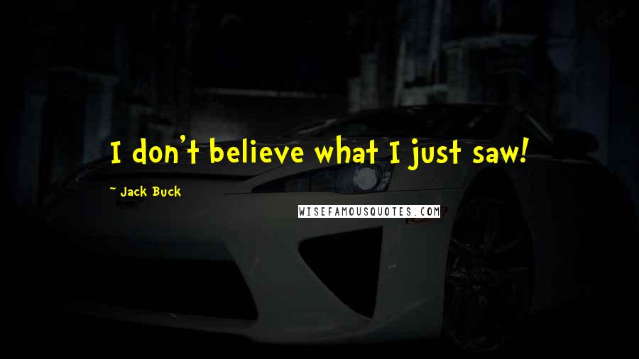 Jack Buck Quotes: I don't believe what I just saw!