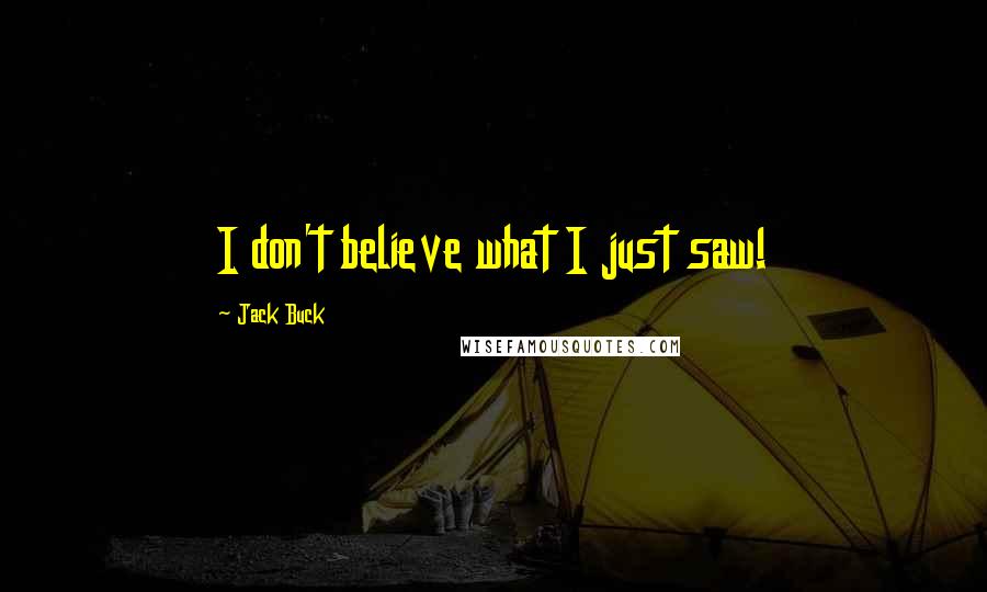 Jack Buck Quotes: I don't believe what I just saw!