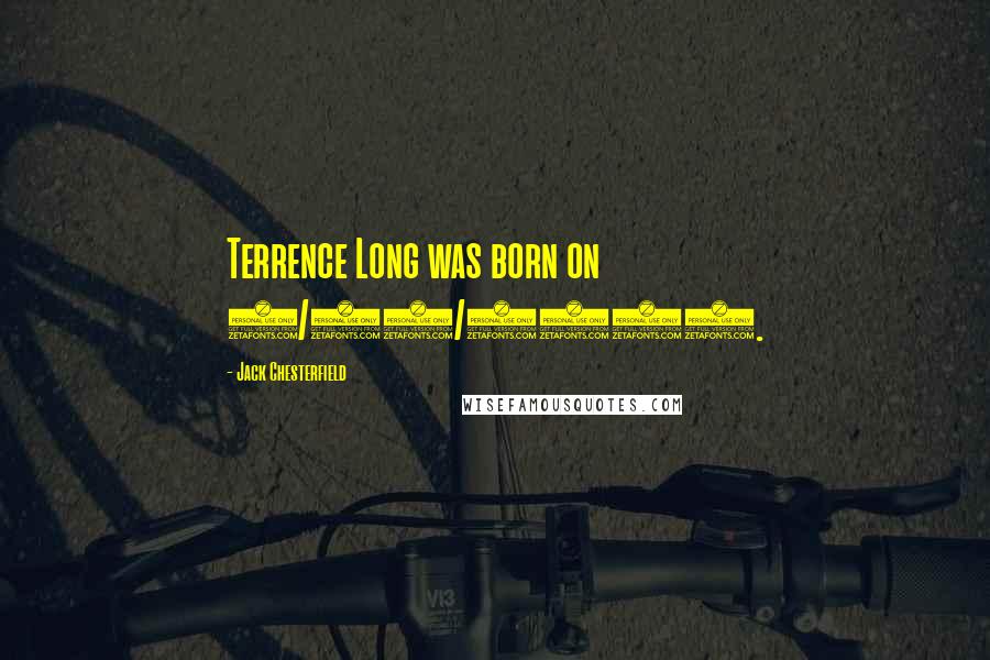 Jack Chesterfield Quotes: Terrence Long was born on 2/29/1976.