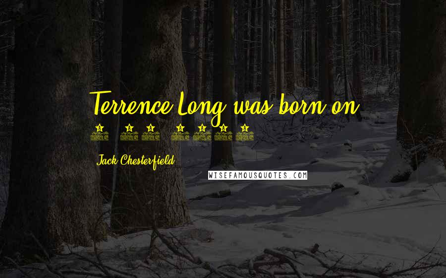 Jack Chesterfield Quotes: Terrence Long was born on 2/29/1976.