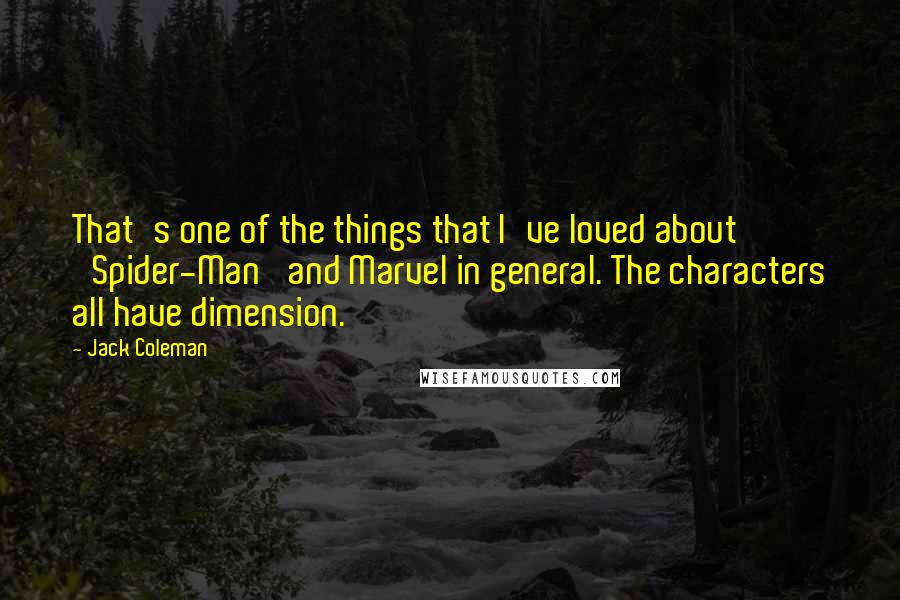 Jack Coleman Quotes: That's one of the things that I've loved about 'Spider-Man' and Marvel in general. The characters all have dimension.