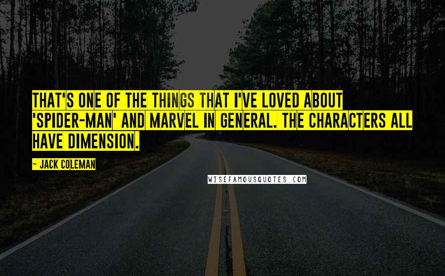 Jack Coleman Quotes: That's one of the things that I've loved about 'Spider-Man' and Marvel in general. The characters all have dimension.